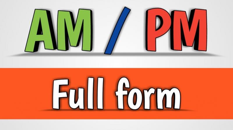 AM And PM Full Form 