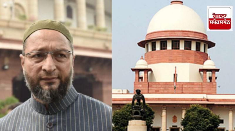 Supreme Court agrees to hear Owaisi's plea seeking implementation of Places of Worship Act, 1991 Supreme Court agrees to hear Owaisi's plea seeking implementation of Places of Worship Act, 1991