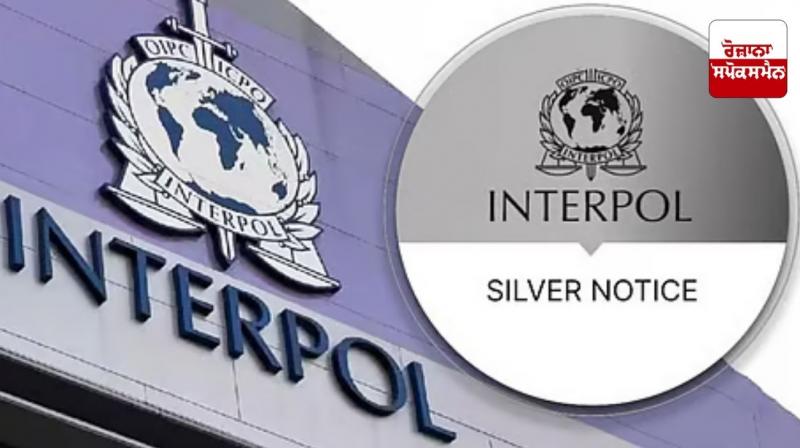 Interpol issues first Silver Notice at India's request Interpol issues first Silver Notice at India's request